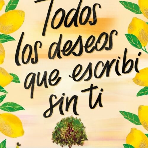 TODOS LOS DESEOS QUE ESCRIBI SIN TI