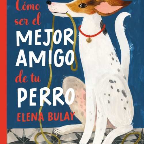 COMO SER EL MEJOR AMIGO DE TU PERRO