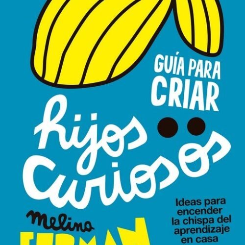GUÍA PARA CRIAR HIJOS CURIOSOS