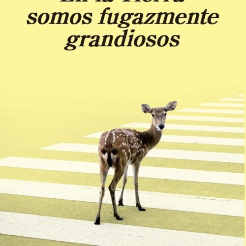 978-84-339-8059-5.jpg EN LA TIERRA SOMOS FUGAZMENTE GRANDIOSOS