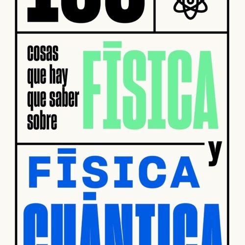 100 COSAS QUE HAY QUE SABER SOBRE FISICA Y FISICA