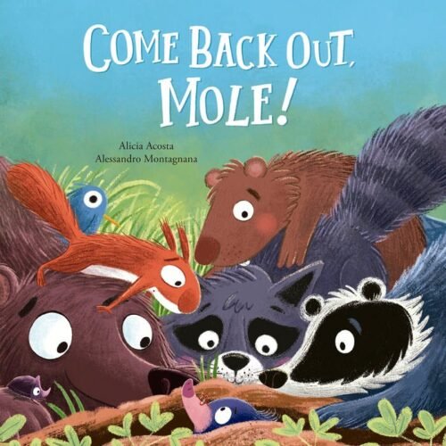 COME BACK OUT, MOLE