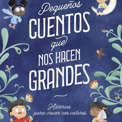 PEQUEÑOS CUENTOS QUE NOS HACEN GRANDES