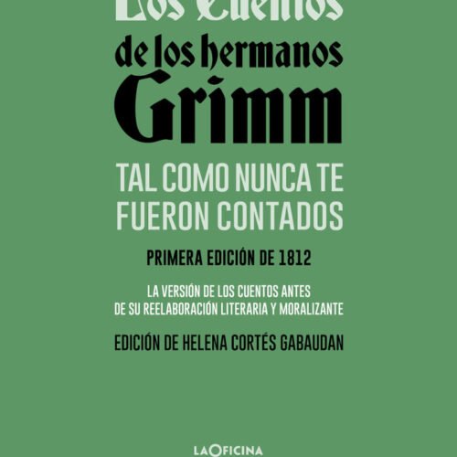 LOS CUENTOS DE LOS HERMANOS GRIMM TAL COMO NUNCA TE FUERON CONTADOS
