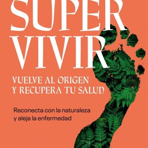 SUPERVIVIR. VUELVE AL ORIGEN Y RECUPERA TU SALUD