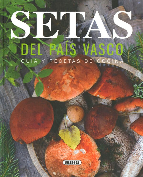 SETAS DEL PAÍS VASCO. GUÍA Y RECETAS DE COCINA