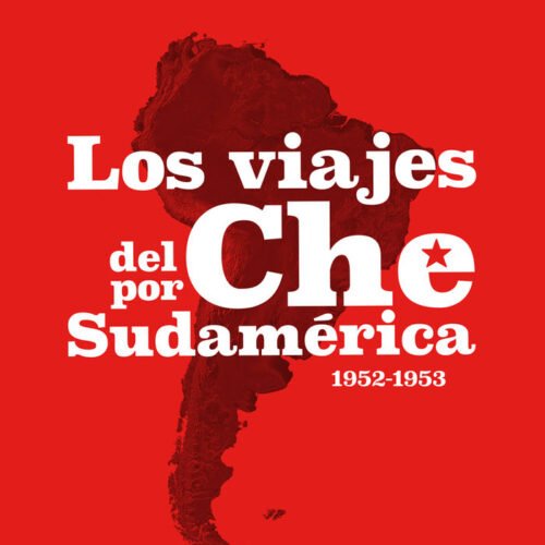 LOS VIAJES DEL CHE POR SUDAMÉRICA