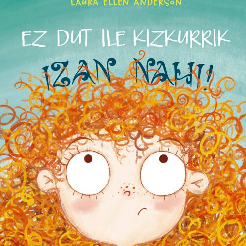 EZ DUT ILE KIZKURRIK IZAN NAHI! (EUSKERA)