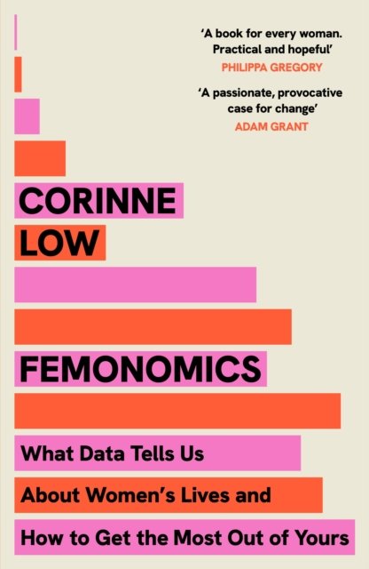 FEMONOMICS WHAT DATA TELLS US ABOUT WOMEN'S LIVES AND HOW TO GET THE MOST OUT OF YOURS