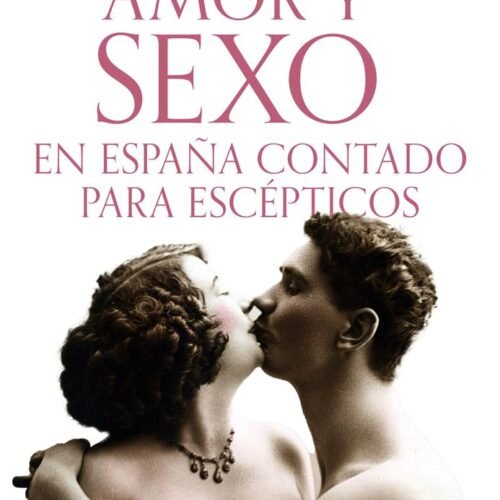 AMOR Y SEXO EN ESPAÑA CONTADO PARA ESCÉPTICOS