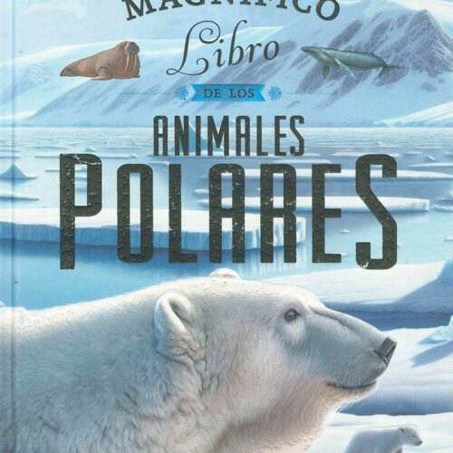 EL MAGNIFICO LIBRO DE ANIMALES POLARES