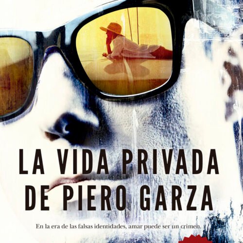 LA VIDA PRIVADA DE PIERO GARZA