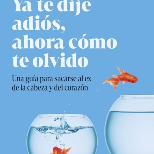 978840831159.jpg YA TE DIJE ADIÓS, AHORA CÓMO TE OLVIDO