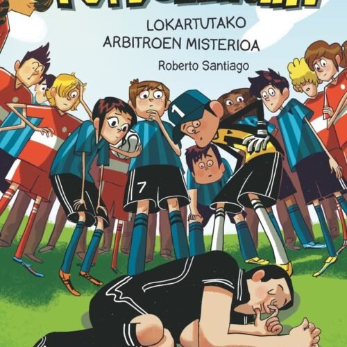 FUTBOLEROAK 1: LOKARTUTAKO ARBITROEN MISTERIOA