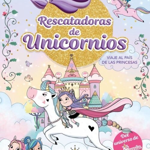 VIAJE AL PAÍS DE LAS PRINCESAS (RESCATADORAS DE UNICORNIOS 9)