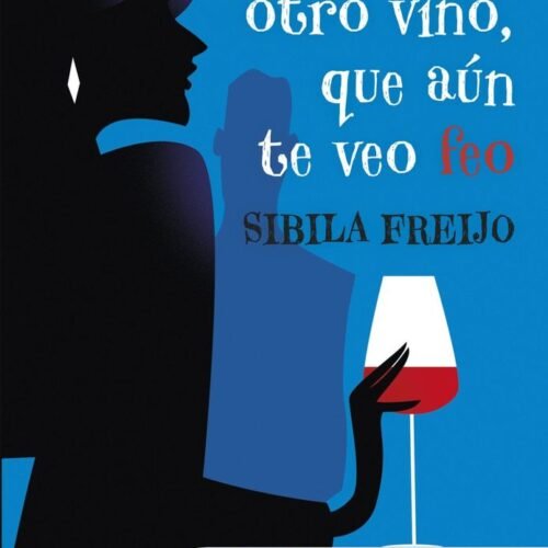 PONME OTRO VINO, QUE AÚN TE VEO FEO