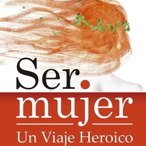 SER MUJER: UN VIAJE HEROICO