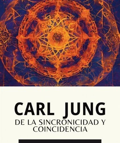 CARL JUNG DE LA SINCRONICIDAD Y COINCIDENCIA