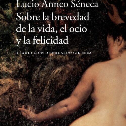SOBRE LA BREVEDAD DE LA VIDA, EL OCIO Y LA FELICIDAD