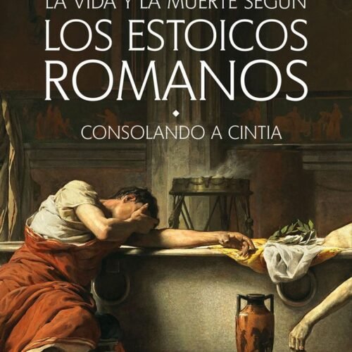 978842499945 LA VIDA Y LA MUERTE SEGÚN LOS ESTOICOS ROMANOS