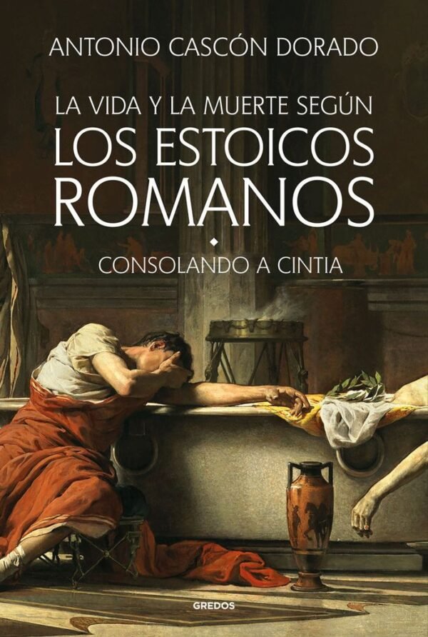 978842499945 LA VIDA Y LA MUERTE SEGÚN LOS ESTOICOS ROMANOS