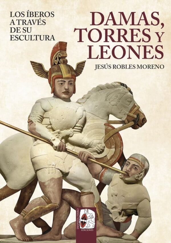 979139907889.jpg DAMAS, TORRES Y LEONES. LOS ÍBEROS A TRAVÉS DE SU ESCULTURA