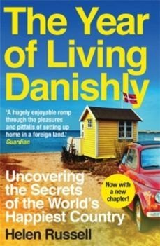 THE YEAR OF LIVING DANISHLY : UNCOVERING THE SECRETS OF THE WORLD'S HAPPIEST COU