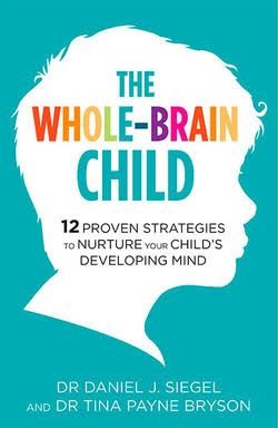 THE WHOLE-BRAIN CHILD: 12 PROVEN STRATEGIES TO NURTURE YOUR CHILD?S DEVELOPING M