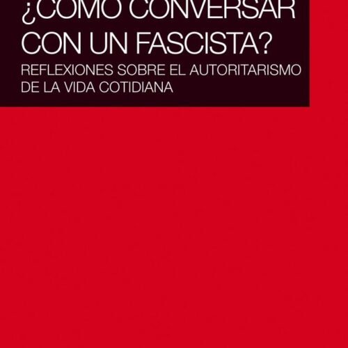 978607981853-1 CÓMO CONVERSAR CON UN FASCISTA