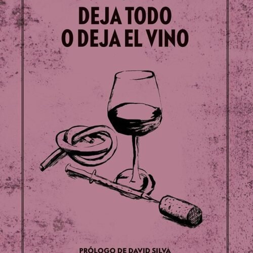 DEJA TODO O DEJA EL VINO