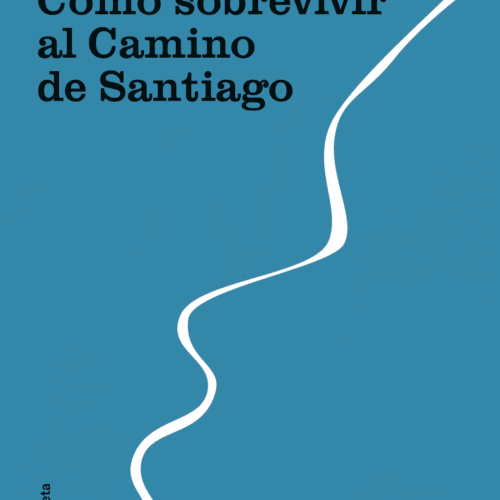 CÓMO SOBREVIVIR AL CAMINO DE SANTIAGO